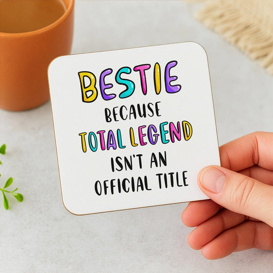 Funny Bestie Coaster - Because Total Legend Isn't An Official Title