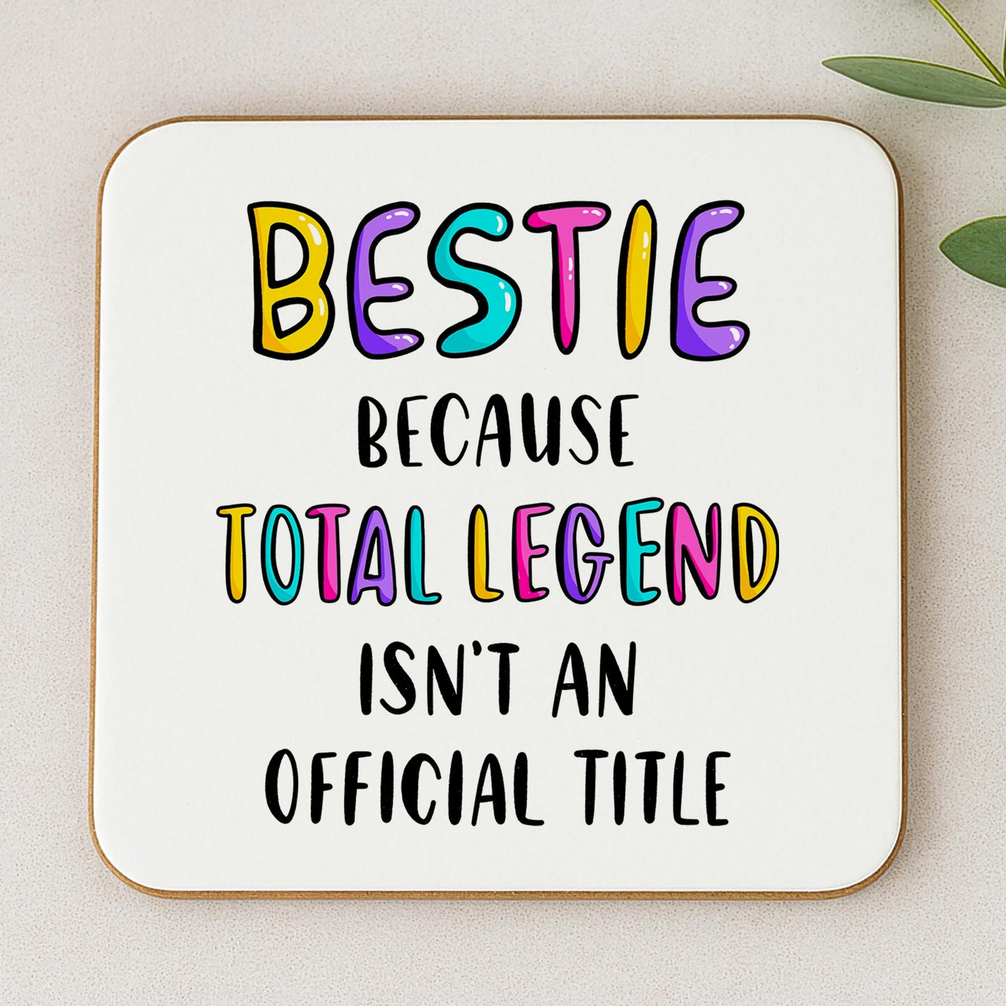 Funny Bestie Coaster - Because Total Legend Isn't An Official Title