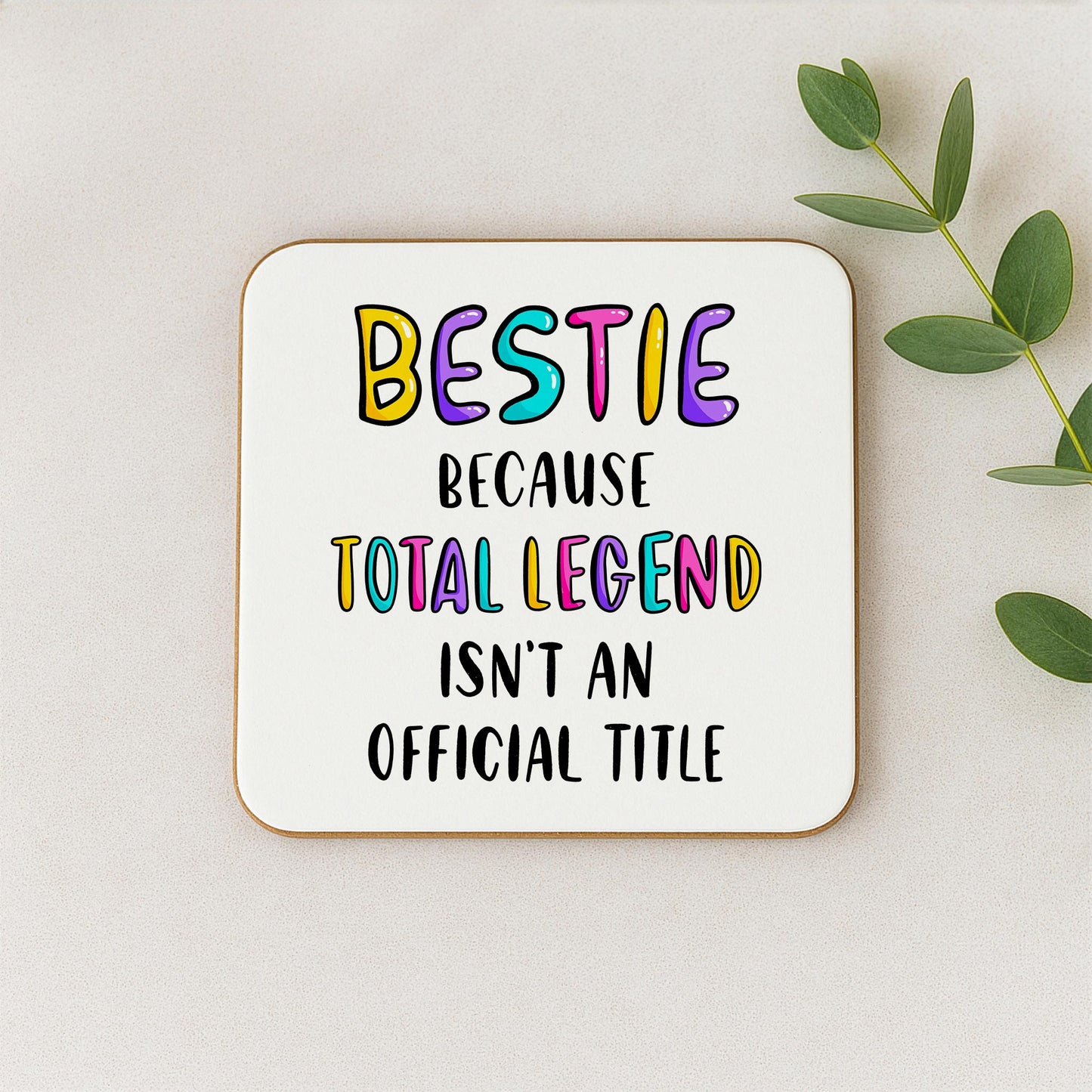 Funny Bestie Coaster - Because Total Legend Isn't An Official Title