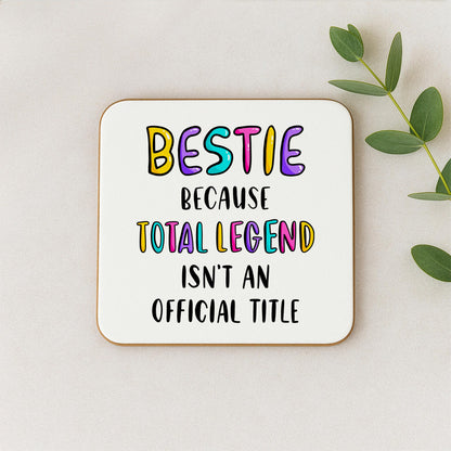 Funny Bestie Coaster - Because Total Legend Isn't An Official Title