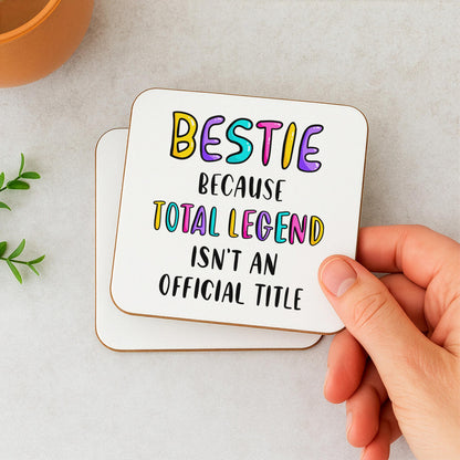 Funny Bestie Coaster - Because Total Legend Isn't An Official Title