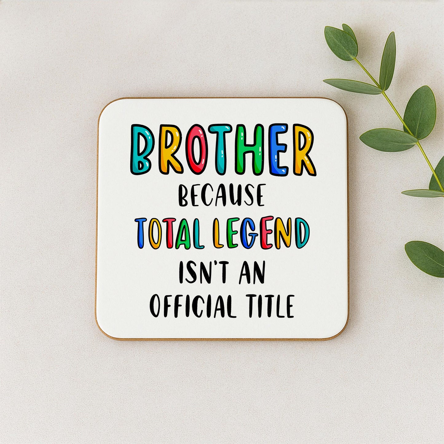 Funny Brother Coaster - Because Total Legend Isn't An Official Title