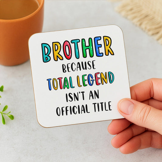 Funny Brother Coaster - Because Total Legend Isn't An Official Title