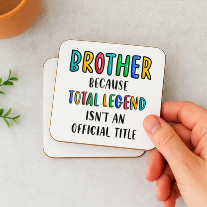 Funny Brother Coaster - Because Total Legend Isn't An Official Title