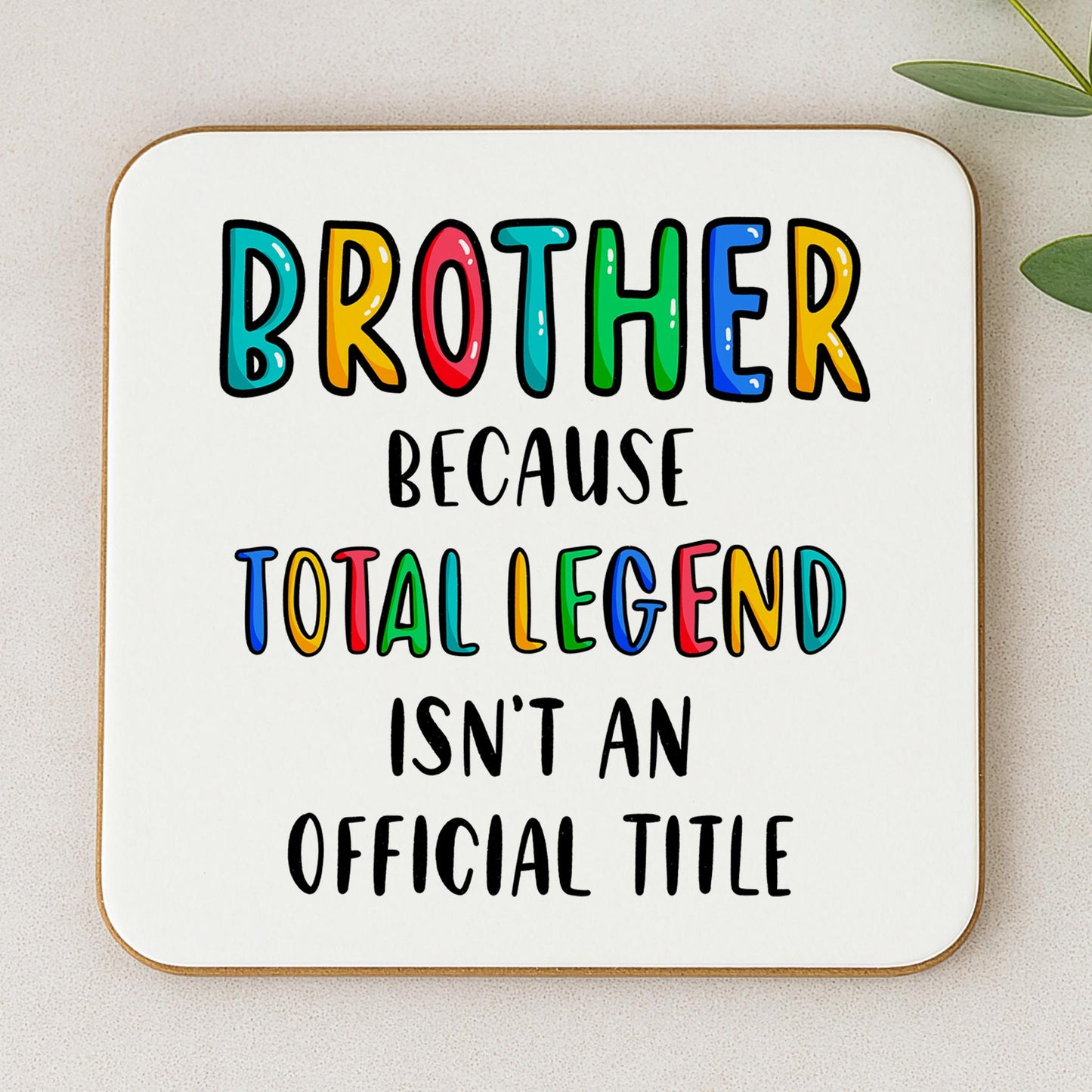 Funny Brother Coaster - Because Total Legend Isn't An Official Title