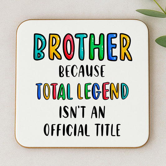 Funny Brother Coaster - Because Total Legend Isn't An Official Title