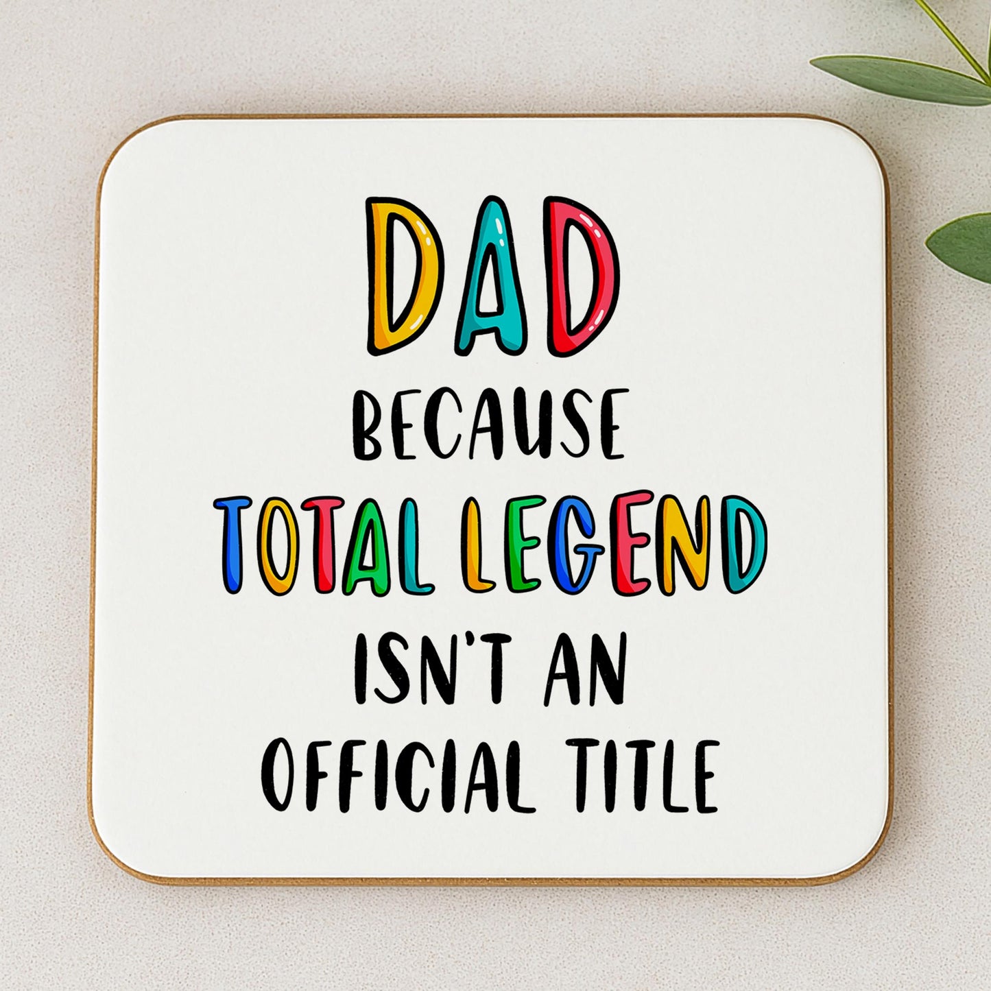 Funny Dad Coaster - Because Total Legend Isn't An Official Title