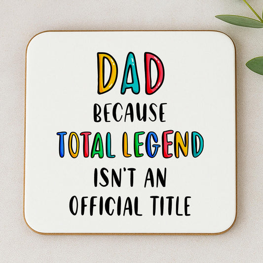 Funny Dad Coaster - Because Total Legend Isn't An Official Title