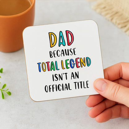 Funny Dad Coaster - Because Total Legend Isn't An Official Title