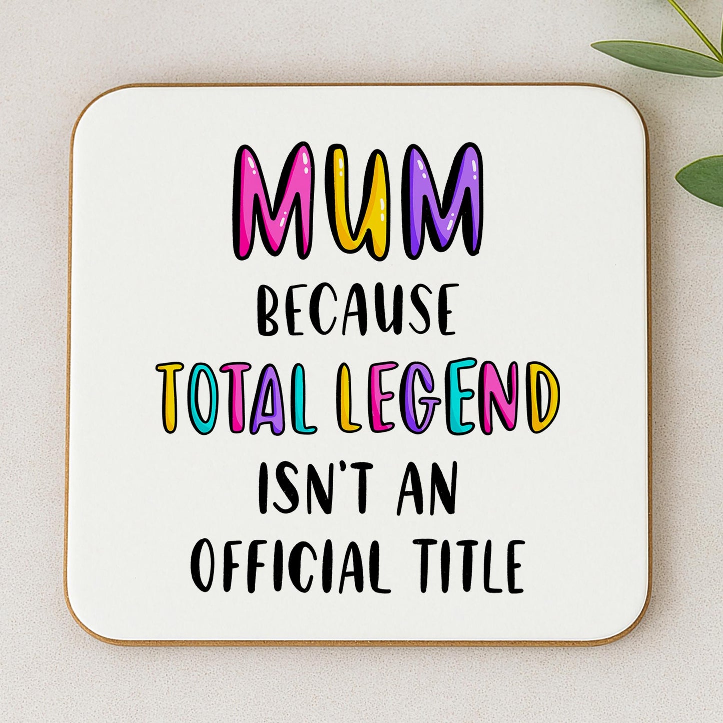 Funny Mum Coaster - Because Total Legend Isn't An Official Title