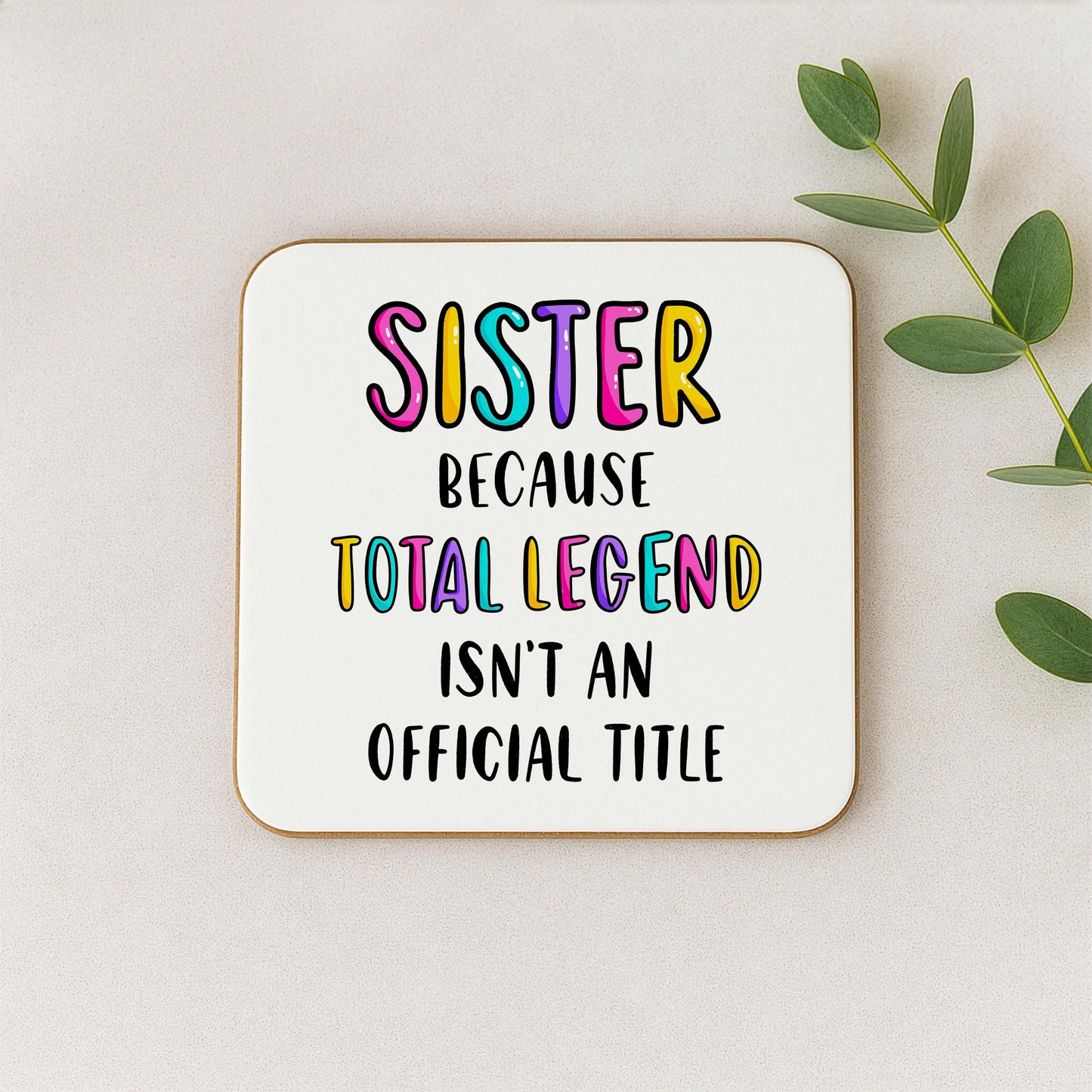 Funny Sister Coaster - Because Total Legend Isn't An Official Title
